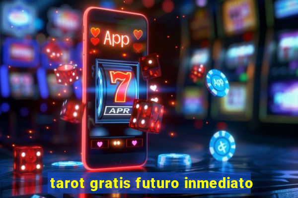 tarot gratis futuro inmediato